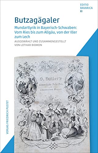 Butzagägaler: Mundartlyrik in Bayerisch-Schwaben: Vom Ries bis zum Allgäu, von der Iller zum Lech (Editio Bavarica) von Pustet, F