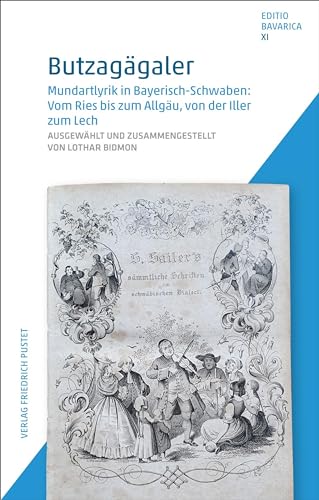 Butzagägaler: Mundartlyrik in Bayerisch-Schwaben: Vom Ries bis zum Allgäu, von der Iller zum Lech (Editio Bavarica) von Pustet, F