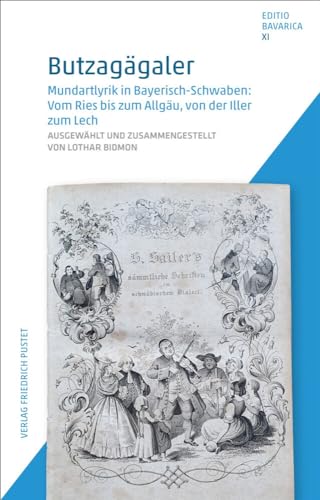 Butzagägaler: Mundartlyrik in Bayerisch-Schwaben: Vom Ries bis zum Allgäu, von der Iller zum Lech (Editio Bavarica) von Pustet, F