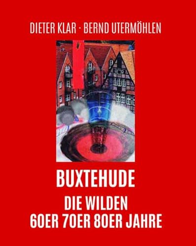 Buxtehude: Die wilden 60er, 70er, 80er Jahre von Atelier Im Bauernhaus