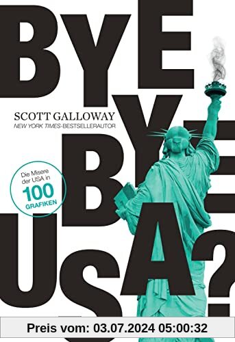 Bye-bye, USA?: Die Misere der USA in 100 Grafiken