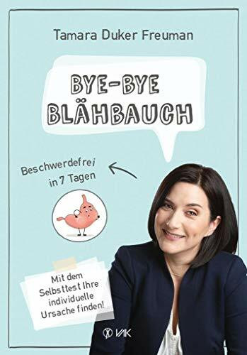 Bye-bye Blähbauch: Beschwerdefrei in 7 Tagen - Mit dem Selbsttest Ihre individuelle Ursache fi...