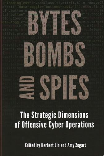 Bytes, Bombs, and Spies: The Strategic Dimensions of Offensive Cyber Operations von Brookings Institution Press