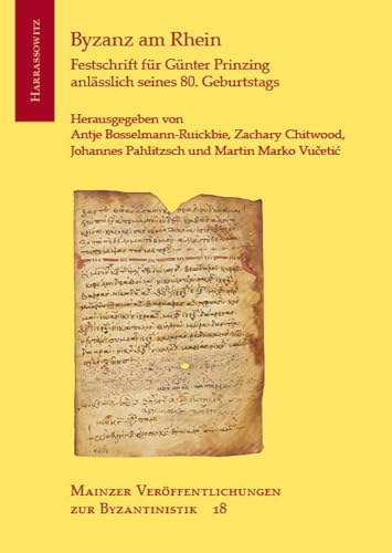 Byzanz am Rhein: Festschrift für Günter Prinzing anlässlich seines 80. Geburtstags (Mainzer Veröffentlichungen zur Byzantinistik) von Harrassowitz Verlag
