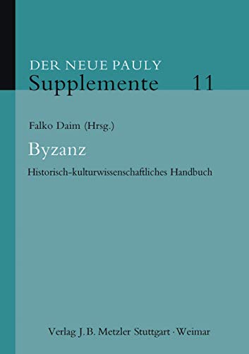Byzanz: Historisch-kulturwissenschaftliches Handbuch (Neuer Pauly Supplemente, 11, Band 11) von J.B. Metzler