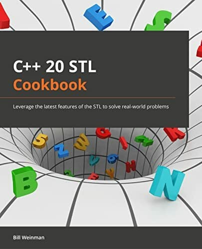 C++20 STL Cookbook: Leverage the latest features of the STL to solve real-world problems C++20 STL Cookbook: Leverage the latest features of the STL to solve real-world problems