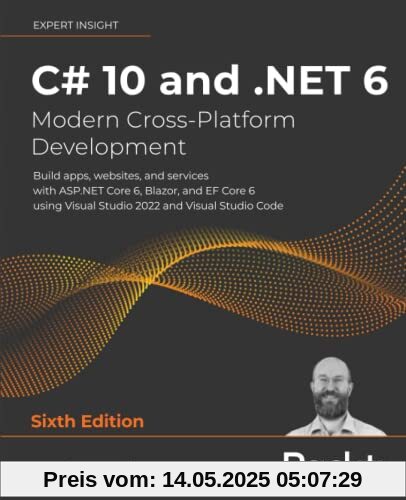 C# 10 and .NET 6 – Modern Cross-Platform Development: Build apps, websites, and services with ASP.NET Core 6, Blazor, and EF Core 6 using Visual Studio 2022 and Visual Studio Code, 6th Edition