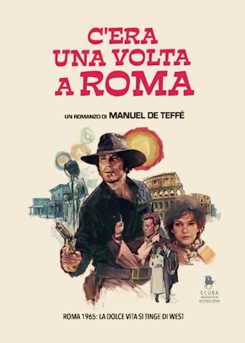 C'era una volta a Roma: Roma 1965: La dolce vita si tinge di West (Ecuba) C'era una volta a Roma: Roma 1965: La dolce vita si tinge di West (Ecuba)