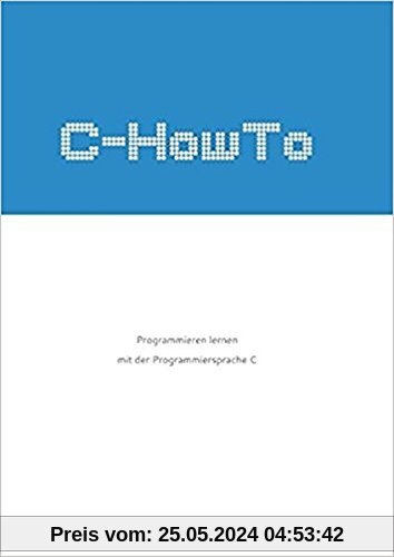 C-HowTo:: Programmieren lernen mit der Programmiersprache C