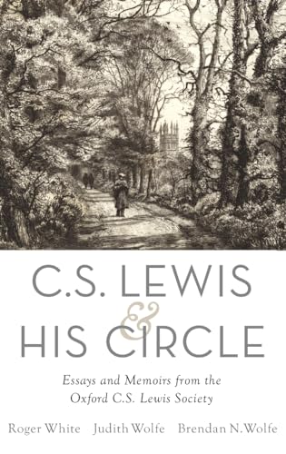 C. S. Lewis and His Circle: Essays and Memoirs from the Oxford C.S. Lewis Society C. S. Lewis and His Circle: Essays and Memoirs from the Oxford C.S. Lewis Society