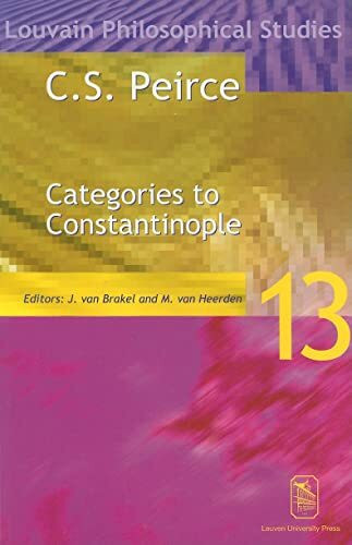 C. S. Peirce: Categories to Constantinople--Proceedings of the International Symposium on Peir...