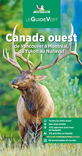 CANADA OUEST GUIDE VERT: De Vancouver à Montréal, du Yukon au Nunavut von Michelin