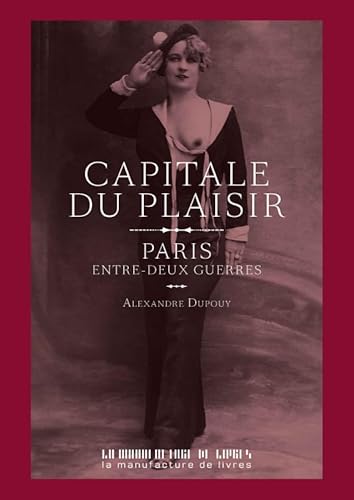 Capitale du plaisir: PARIS, ENTRE DEUX GUERRES