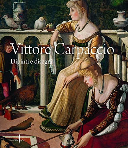 Vittore Carpaccio. Dipinti e disegni. Ediz. illustrata (Cataloghi) Vittore Carpaccio. Dipinti e disegni. Ediz. illustrata (Cataloghi)