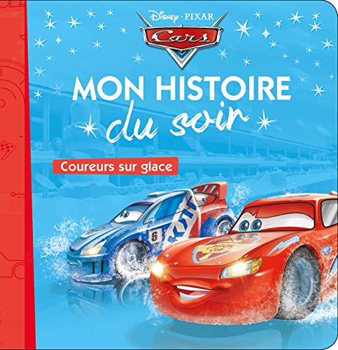 CARS - Mon Histoire du Soir - Coureurs sur glace - Disney Pixar: Coureurs sur glace CARS - Mon Histoire du Soir - Coureurs sur glace - Disney Pixar: Coureurs sur glace