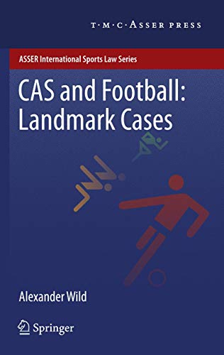 CAS and Football: Landmark Cases: Landmark Cases (ASSER International Sports Law Series)