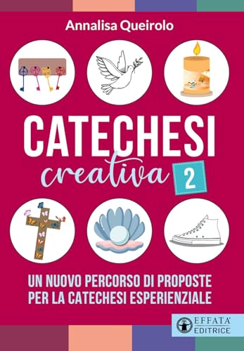 Catechesi creativa. Un nuovo percorso di proposte per la catechesi esperienziale (Vol. 2) (Comunicare l'assoluto)