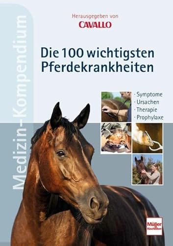 CAVALLO MEDIZIN-KOMPENDIUM - Die 100 wichtigsten Pferdekrankheiten: Symptome - Ursachen - Therapie - Prophylaxe von Müller Rüschlikon