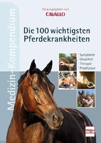 CAVALLO MEDIZIN-KOMPENDIUM - Die 100 wichtigsten Pferdekrankheiten: Symptome - Ursachen - Therapie - Prophylaxe von Müller Rüschlikon