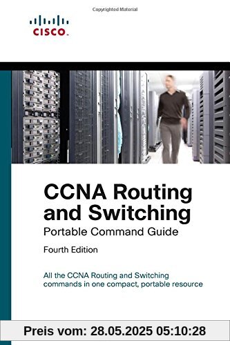 CCNA Routing and Switching Portable Command Guide (ICND1 100-105, ICND2 200-105, and CCNA 200-125): All the CCNA Routing and Switching commands in one compact, portable resouce