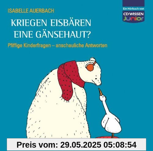 CD WISSEN Junior - Kriegen Eisbären eine Gänsehaut? Pfiffige Kinderfragen, anschauliche Antworten, 3 CDs