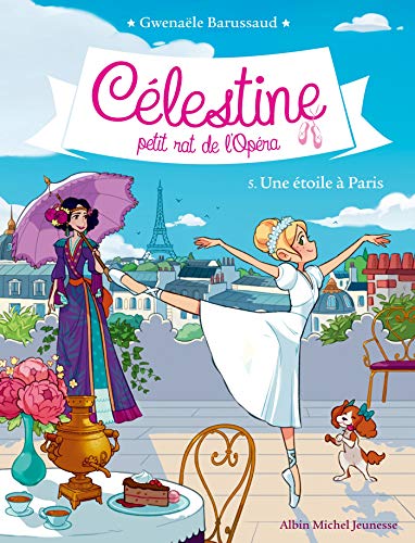 CELESTINE T 5 - UNE ETOILE A PARIS: Célestine, petit rat de l'Opéra - tome 5 von ALBIN MICHEL
