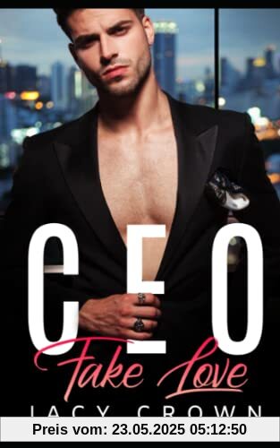 CEO Fake Love: Ein Milliardär Liebesroman CEO Fake Love: Ein Milliardär Liebesroman