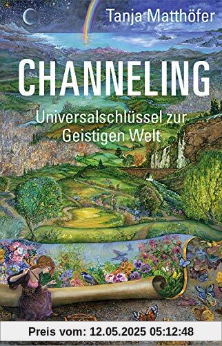 CHANNELING. Universalschlüssel zur Geistigen Welt