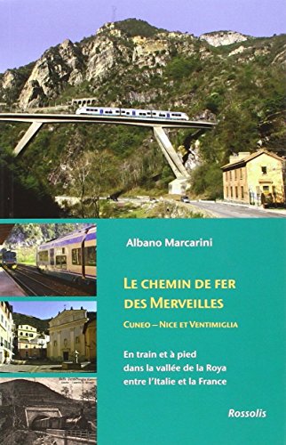 CHEMIN DE FER DES MERVEILLES - EN TRAIN ETA PIED DANS LA VALLEE DE LA ROYA EN: En train et à pied dans la vallée de la Roya entre l'Italie et la France