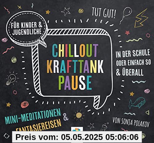 CHILLOUT KRAFTTANK PAUSE * Mini-Meditationen und Fantasiereisen für Kinder und Jugendliche * Inklusive CD als MP3-Download