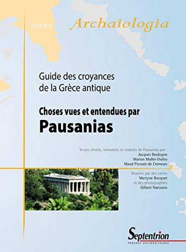 CHOSES VUES ET ENTENDUES PAR PAUSANIAS: GUIDE DES CROYANCES DE LA GRECE ANTIQUE CHOSES VUES ET ENTENDUES PAR PAUSANIAS: GUIDE DES CROYANCES DE LA GRECE ANTIQUE von PU SEPTENTRION