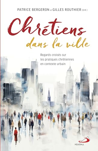 CHRÉTIENS DANS LA VILLE: REGARDS CROISÉS SUR LES PRATIQUES CHRÉTIENNES EN CONTEXTE URBAIN