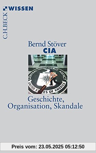 CIA: Geschichte, Organisation, Skandale (Beck'sche Reihe)