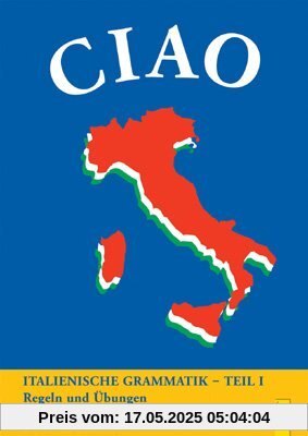 CIAO, Italienische Grammatik, Teil 1: Regeln und Übungen