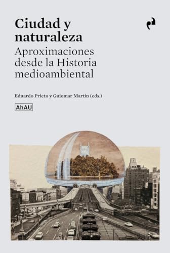 CIUDAD Y NATURALEZA: APROXIMACIONES DESDE LA HISTORIA MEDIOAMBIENTAL von Ediciones Asimétricas