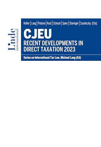 CJEU - Recent Developments in Direct Taxation 2023: Series on International Tax Law, Volume 142 (Schriftenreihe zum Internationalen Steuerrecht) von Linde Verlag Ges.m.b.H.