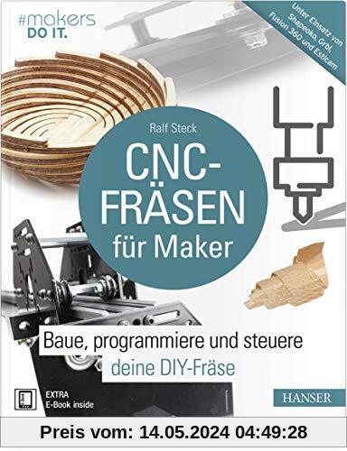 CNC-Fräsen für Maker: Baue, programmiere und steuere deine DIY-Fräse. Unter Einsatz von Shapeoko, GRBL, Fusion 360 und Estlcam