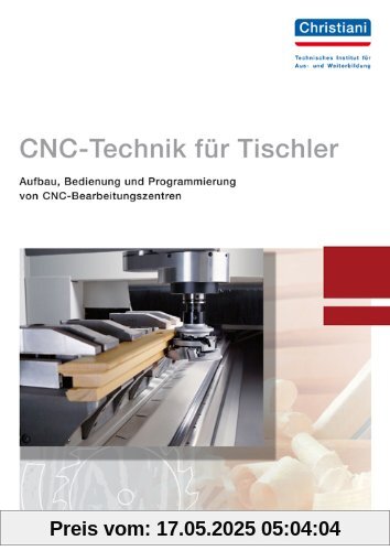 CNC-Technik für Tischler: Aufbau, Bedienung und Programmierung von CNC-Bearbeitungszentren