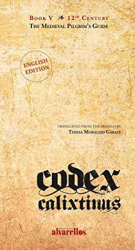 CODEX CALIXTINUS: BOOK V. THE MEDIEVAL PILGRIM'S GUIDE (Varia [Singulares. Fóra de colección]) von Alvarellos Editora