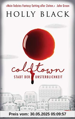 COLDTOWN – Stadt der Unsterblichkeit: »Coldtown ist mein liebstes Fantasy-Setting aller Zeiten.« John Green