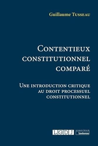 Contentieux constitutionnel comparé: Une introduction critique au droit processuel constitutionnel (2021) von LGDJ
