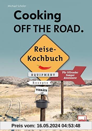 COOKING OFF THE ROAD. Reisekochbuch: Für Offroader, Camper, Abenteurer