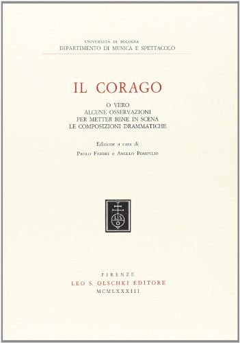 Il corago o vero alcune osservazioni per metter bene in scena le composizioni drammatiche (Studi e testi per la storia della musica, Band 4) von OLSCHKI