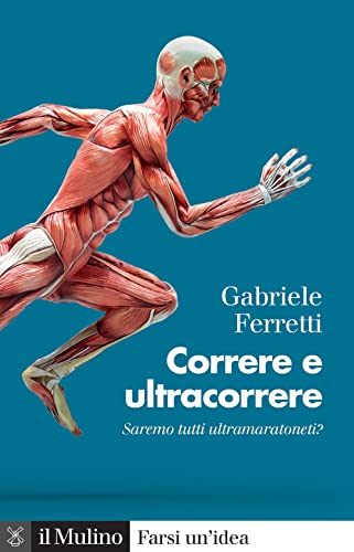 Correre e ultracorrere. Saremo tutti ultramaratoneti? (Farsi un'idea)