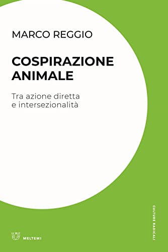 Cospirazione animale. Tra azione diretta e intersezionalità (Culture radicali)