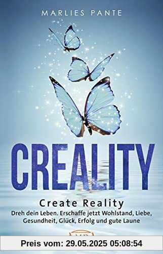 CREALITY. DREH DEIN LEBEN: Erschaffe jetzt Wohlstand, Liebe, Gesundheit, Glück, Erfolg und gute Laune CREALITY. DREH DEIN LEBEN: Erschaffe jetzt Wohlstand, Liebe, Gesundheit, Glück, Erfolg und gute Laune