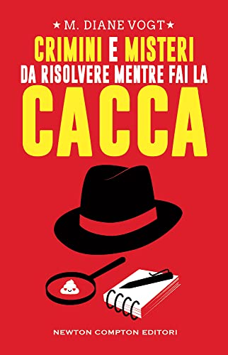 Crimini e misteri da risolvere mentre fai la cacca (Grandi manuali Newton)