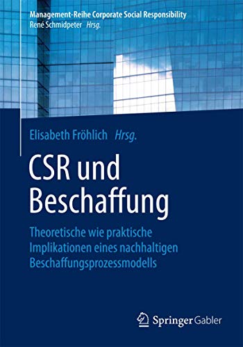 CSR und Beschaffung: Theoretische wie praktische Implikationen eines nachhaltigen Beschaffungsprozessmodells (Management-Reihe Corporate Social Responsibility)