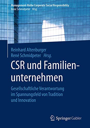CSR und Familienunternehmen: Gesellschaftliche Verantwortung im Spannungsfeld von Tradition und Innovation (Management-Reihe Corporate Social Responsibility)