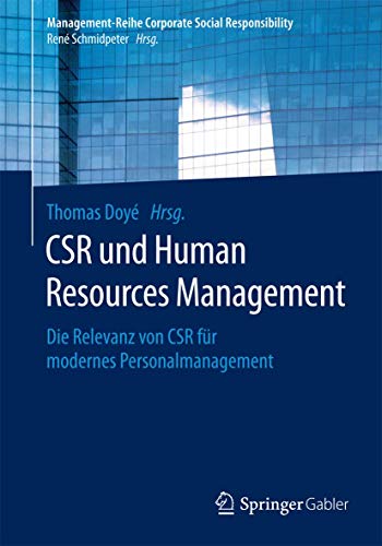 CSR und Human Resource Management: Die Relevanz von CSR für modernes Personalmanagement (Management-Reihe Corporate Social Responsibility)